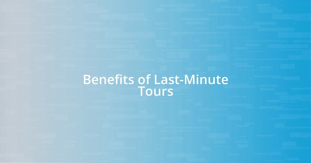 Benefits of Last-Minute Tours