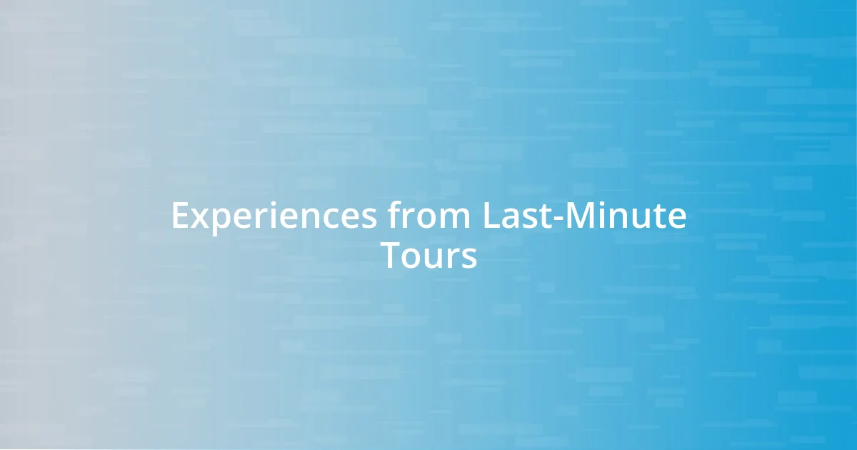 Experiences from Last-Minute Tours