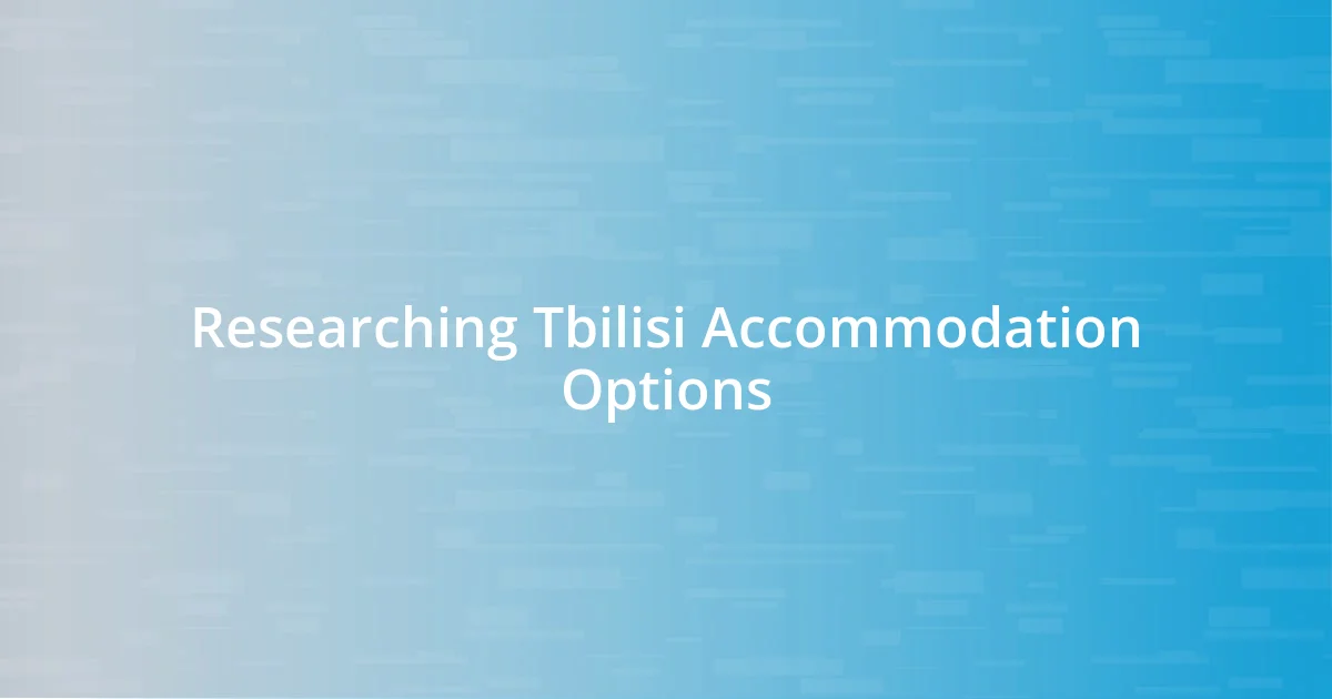 Researching Tbilisi Accommodation Options