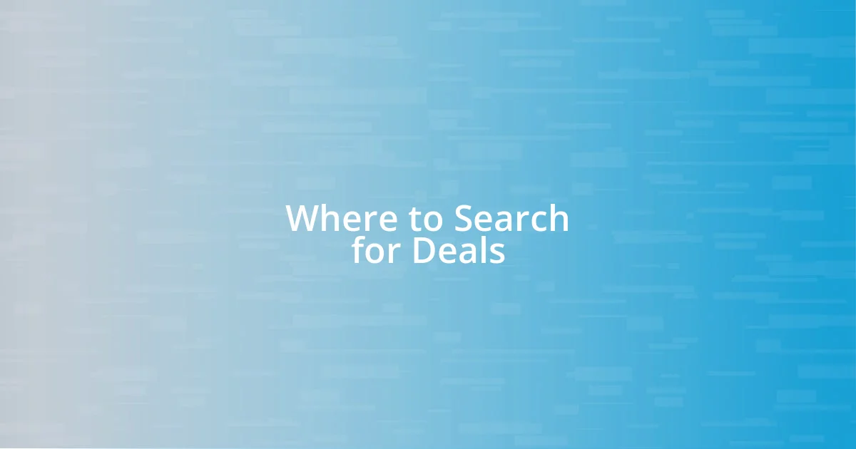 Where to Search for Deals