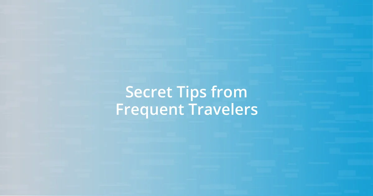 Secret Tips from Frequent Travelers