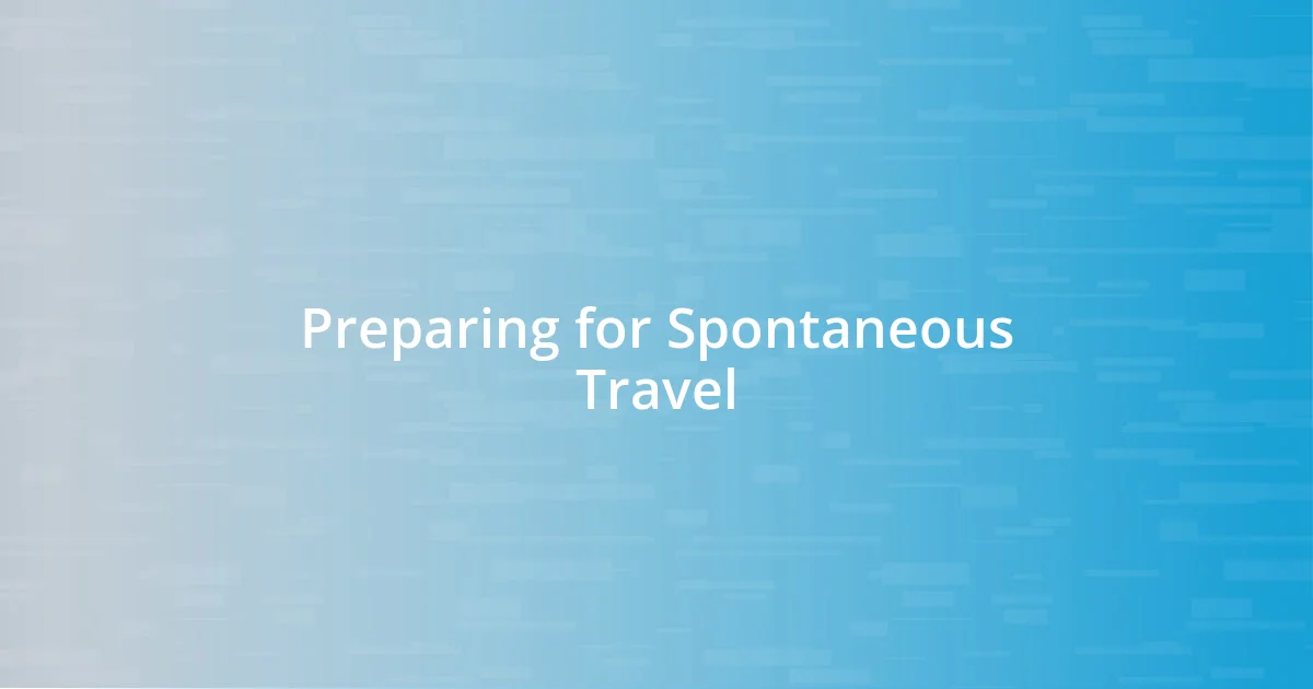 Preparing for Spontaneous Travel