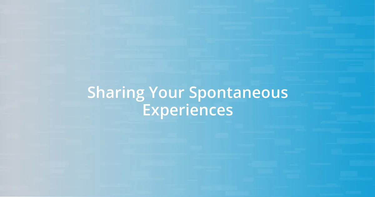 Sharing Your Spontaneous Experiences