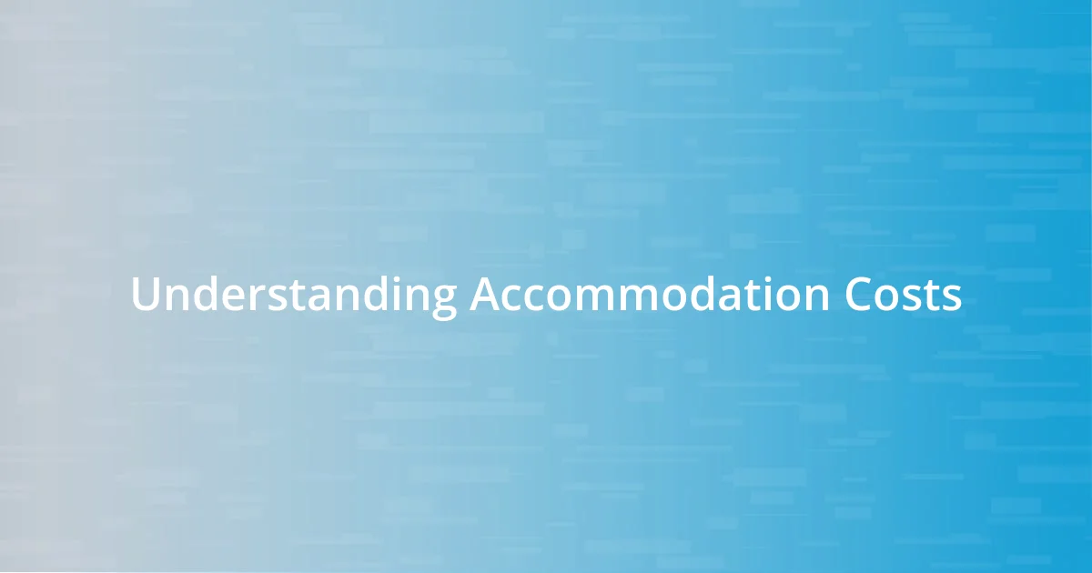 Understanding Accommodation Costs