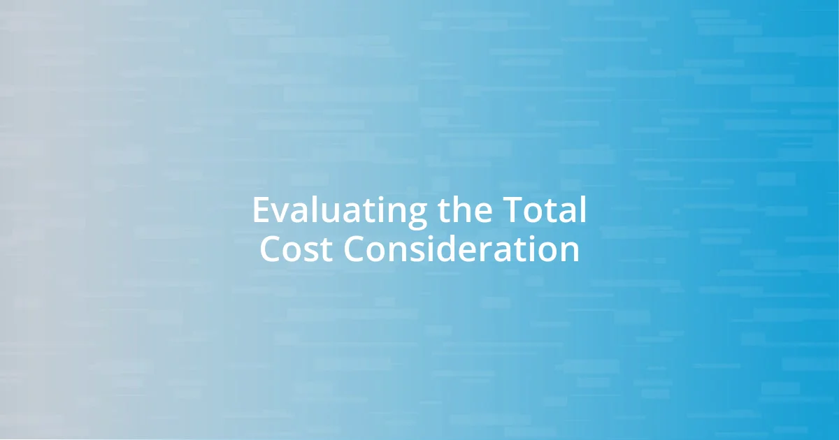 Evaluating the Total Cost Consideration