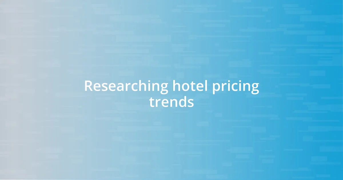 Researching hotel pricing trends