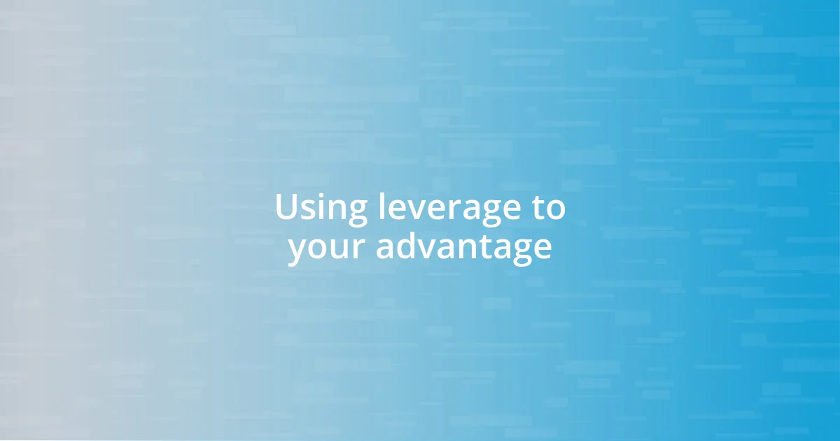 Using leverage to your advantage