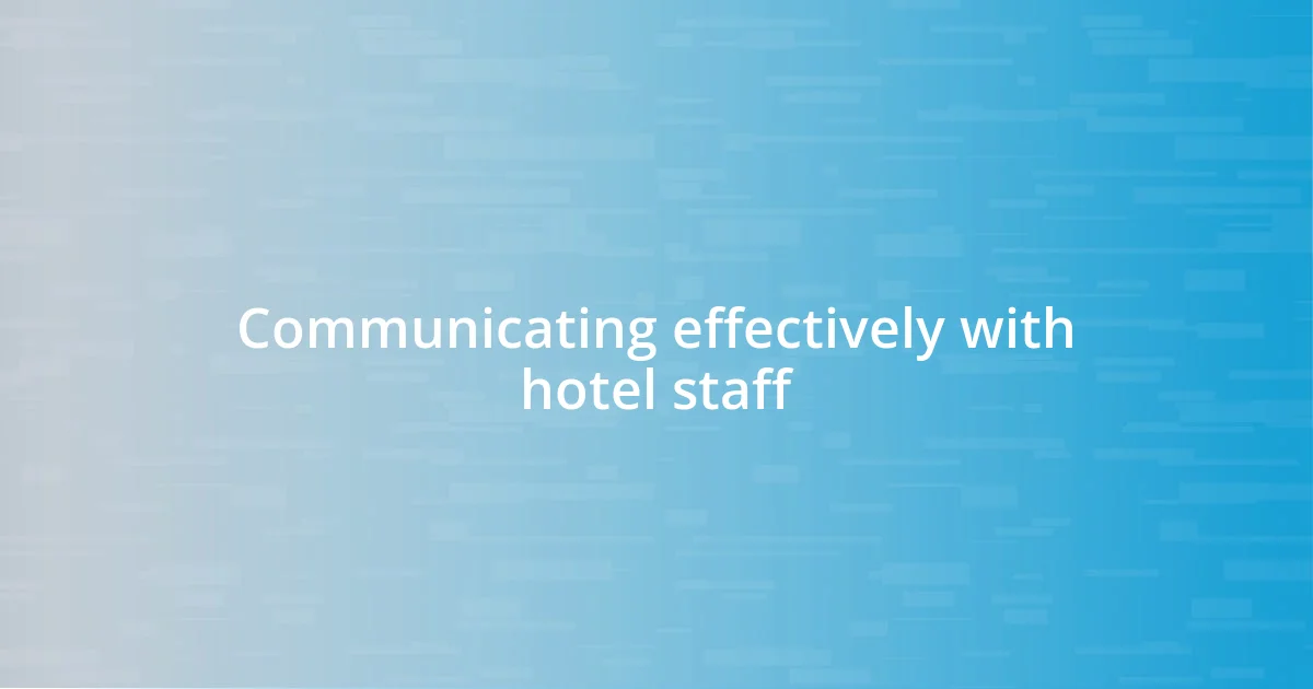 Communicating effectively with hotel staff