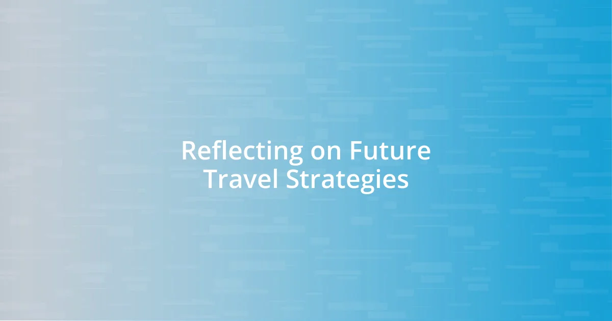 Reflecting on Future Travel Strategies