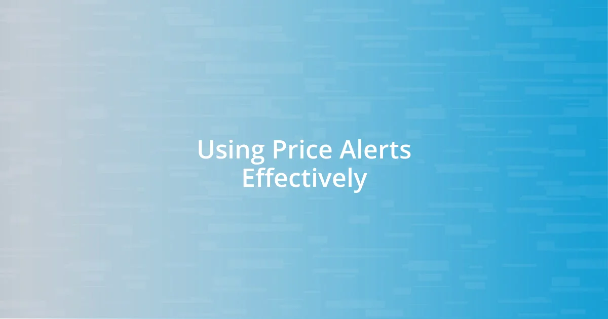 Using Price Alerts Effectively