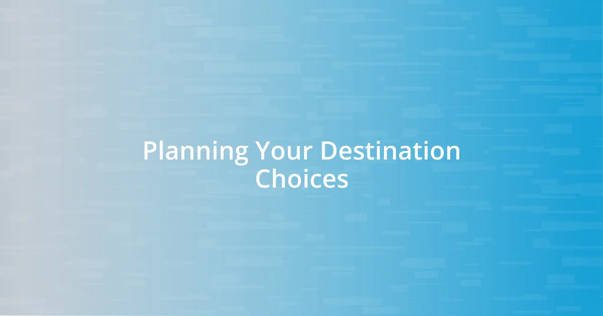 Planning Your Destination Choices