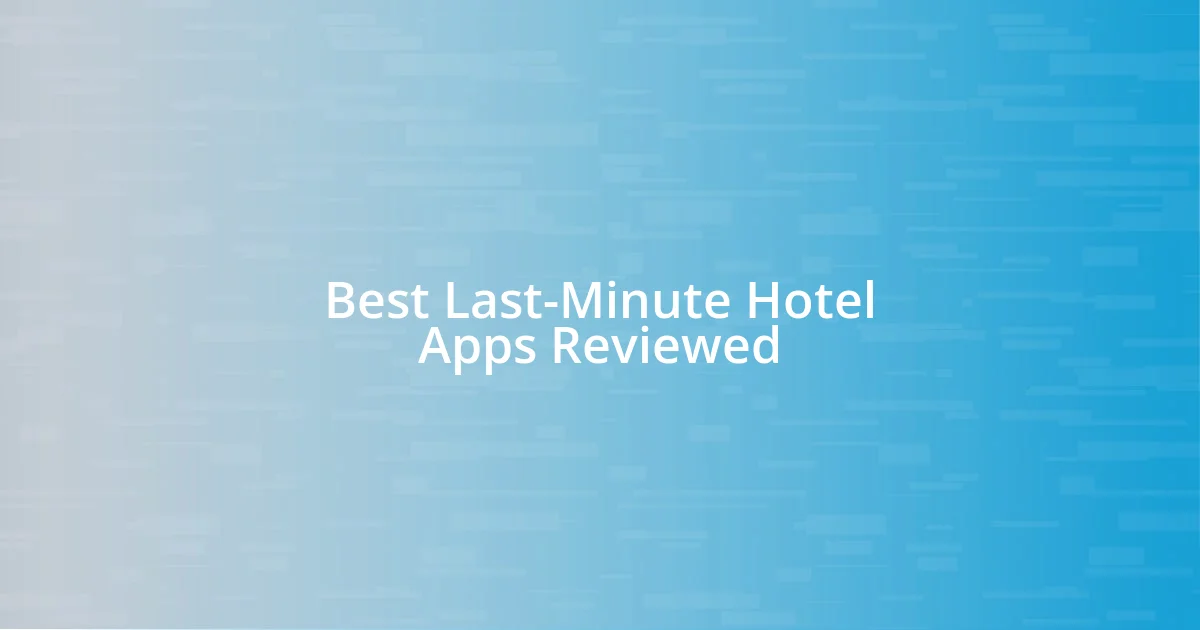 Best Last-Minute Hotel Apps Reviewed