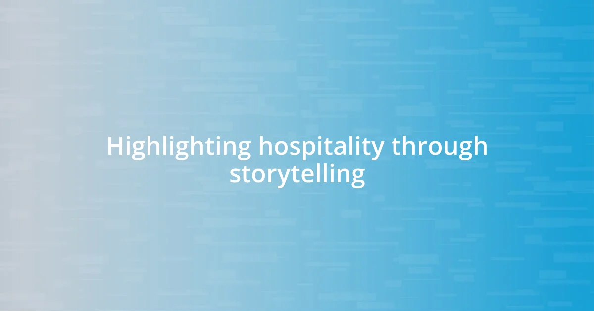 Highlighting hospitality through storytelling