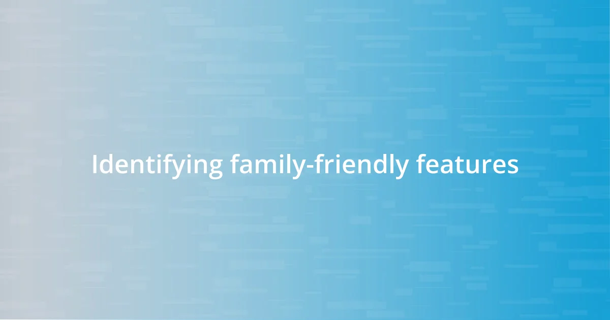 Identifying family-friendly features