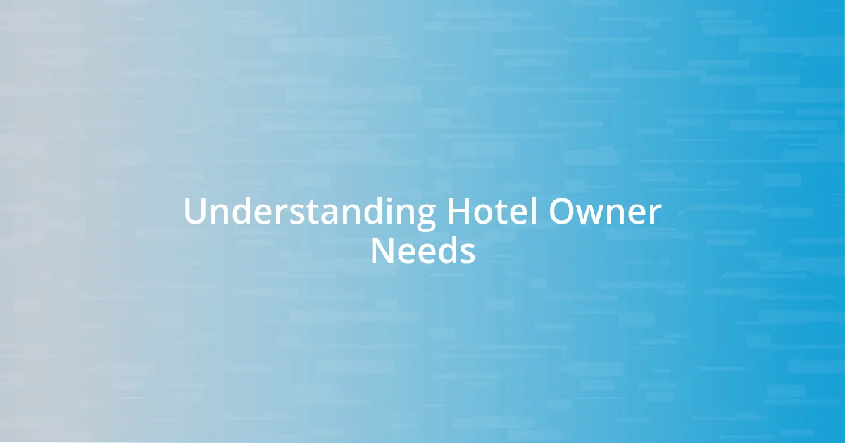 Understanding Hotel Owner Needs