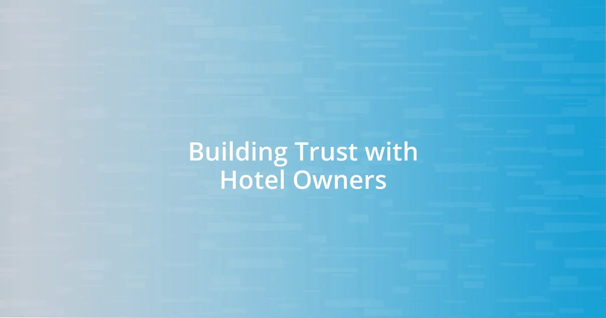 Building Trust with Hotel Owners