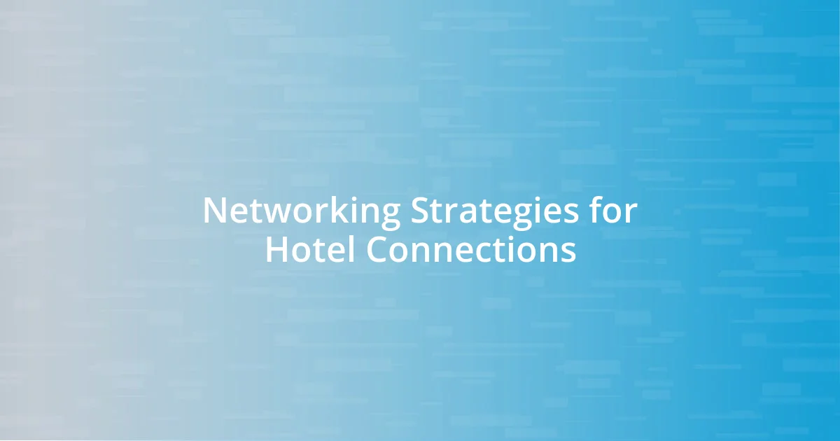 Networking Strategies for Hotel Connections