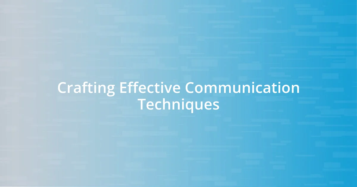 Crafting Effective Communication Techniques