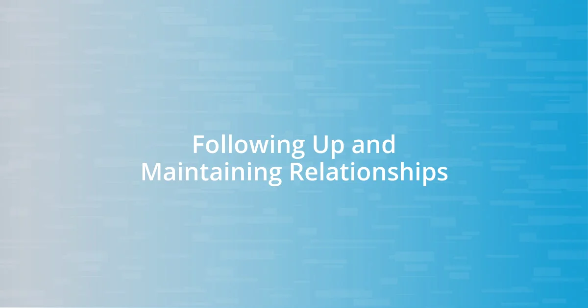 Following Up and Maintaining Relationships