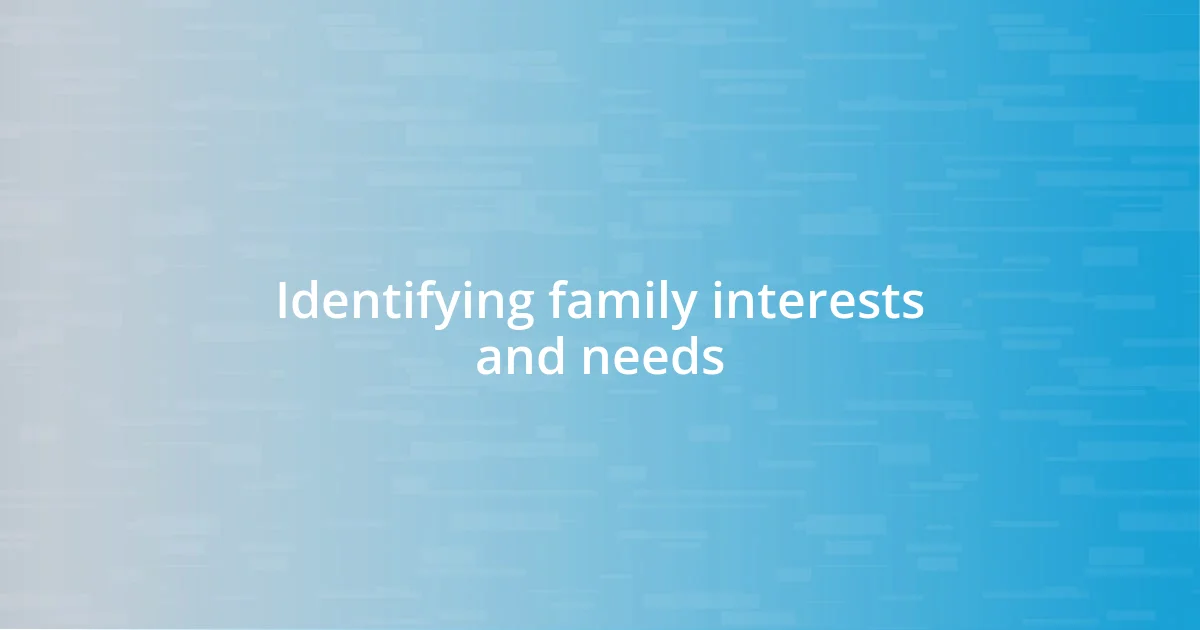 Identifying family interests and needs