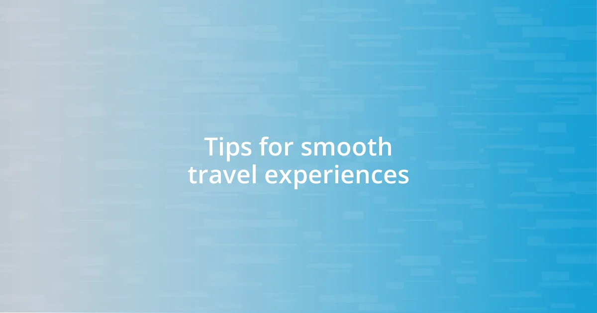 Tips for smooth travel experiences