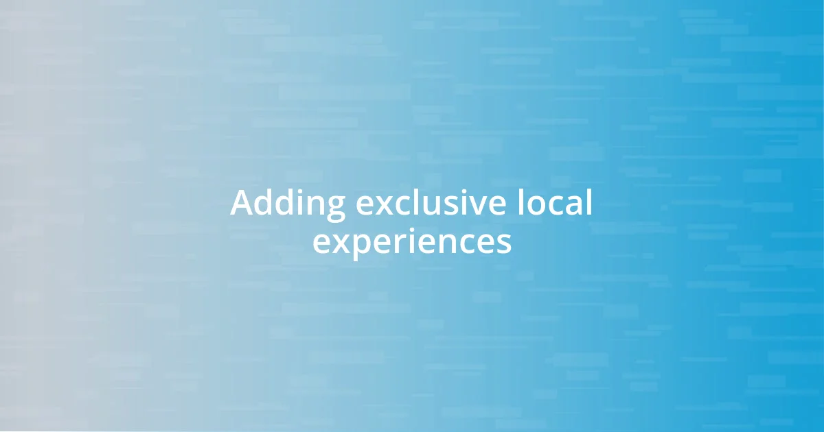 Adding exclusive local experiences