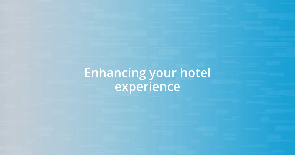 Enhancing your hotel experience