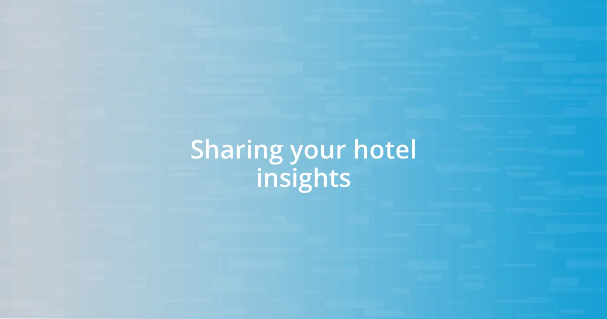 Sharing your hotel insights