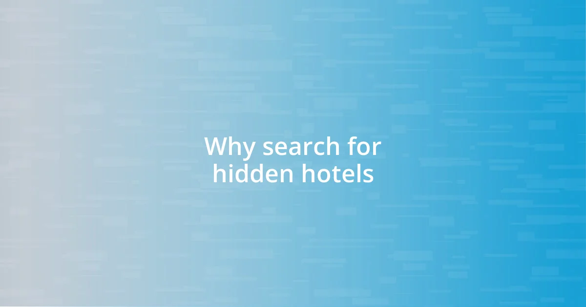 Why search for hidden hotels