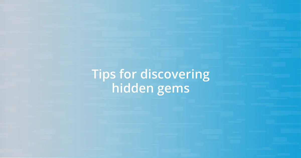 Tips for discovering hidden gems