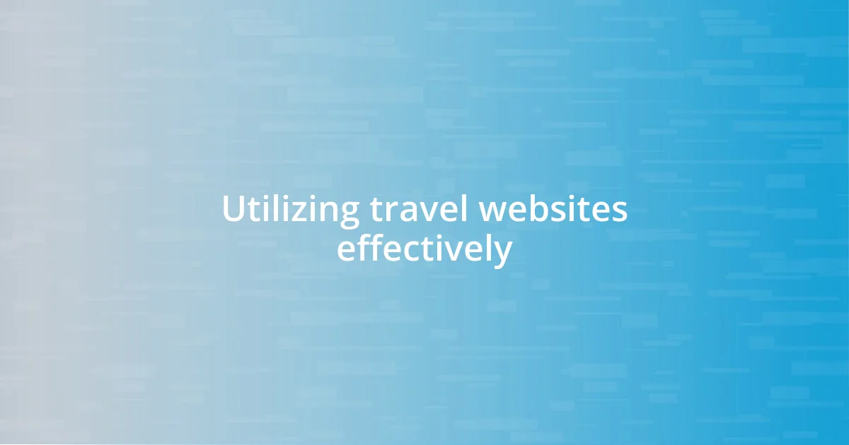 Utilizing travel websites effectively