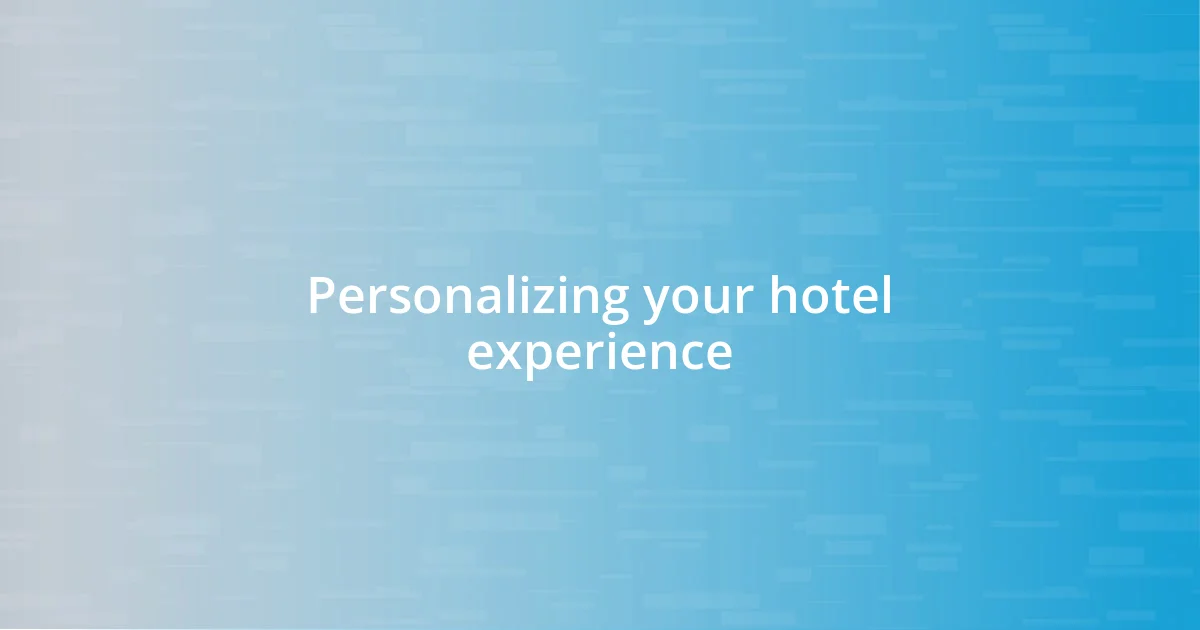 Personalizing your hotel experience