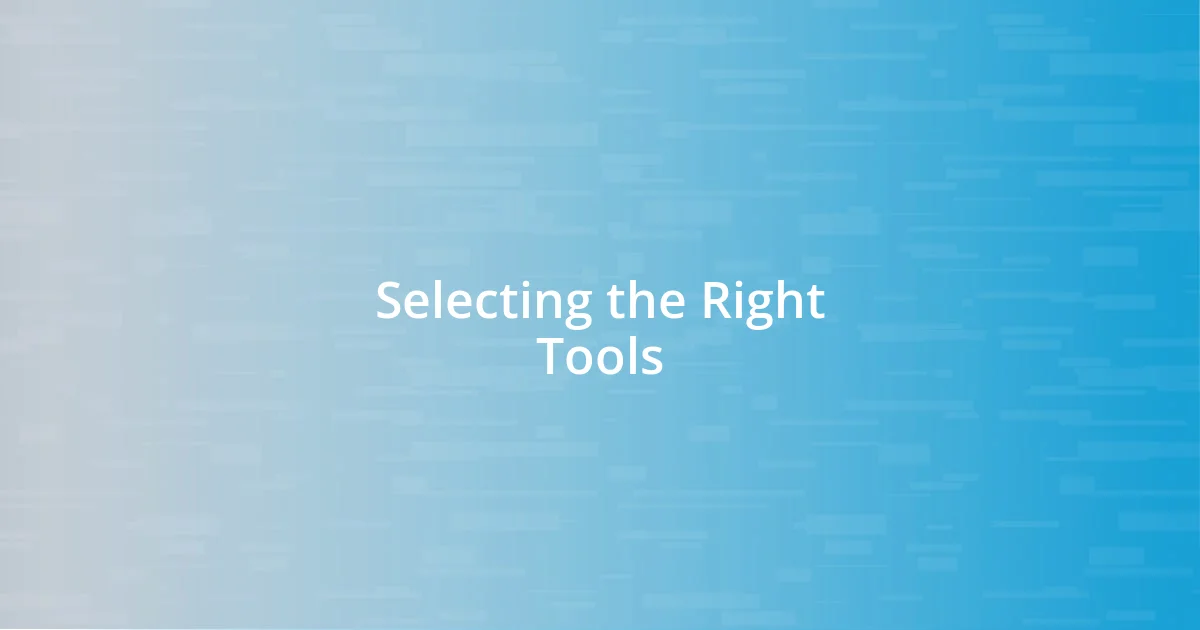 Selecting the Right Tools