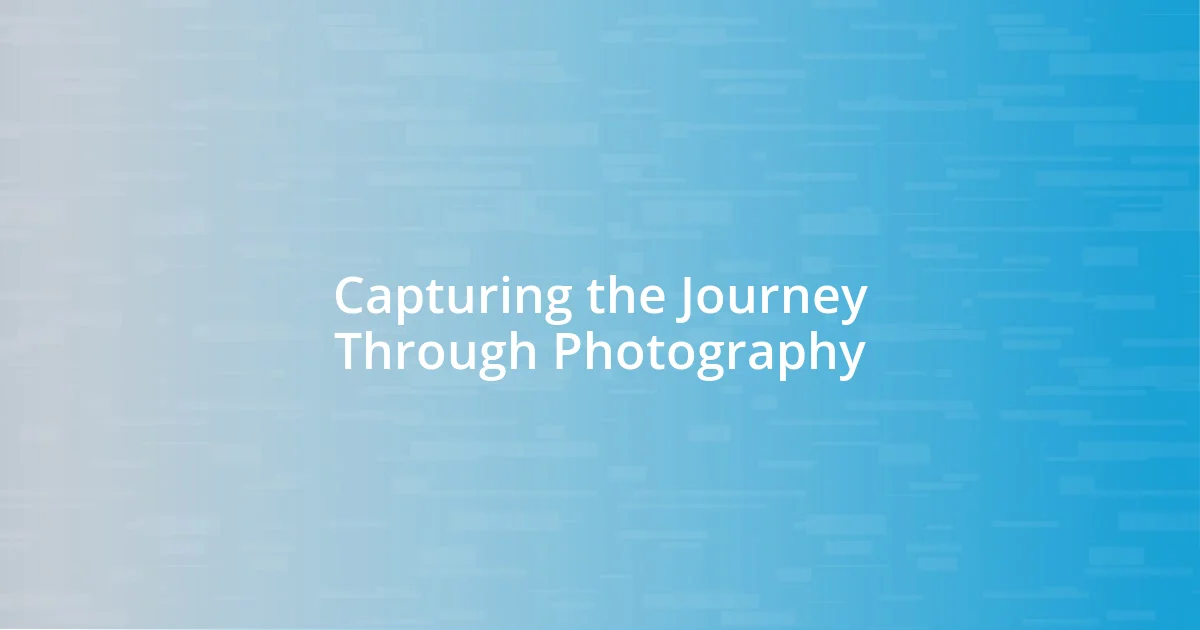 Capturing the Journey Through Photography