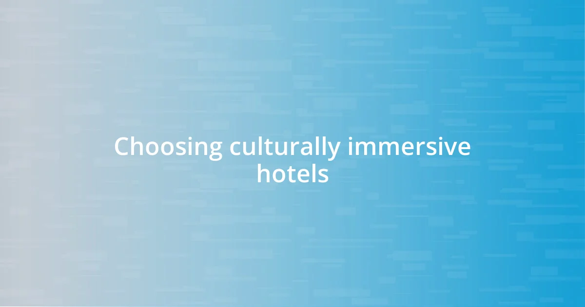 Choosing culturally immersive hotels