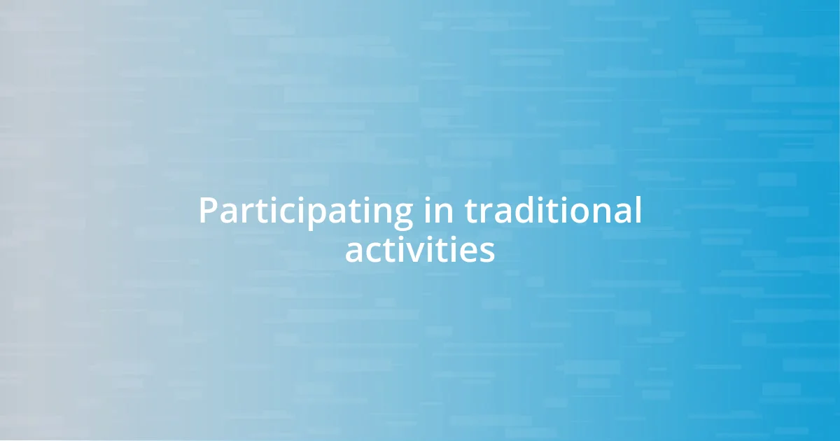 Participating in traditional activities