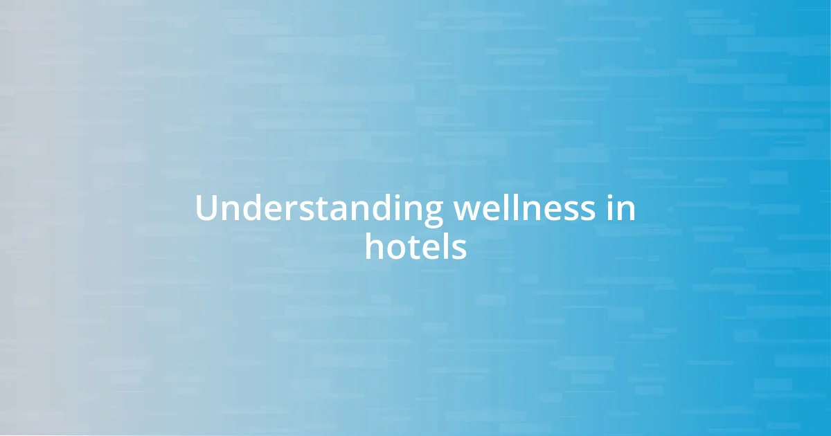 Understanding wellness in hotels