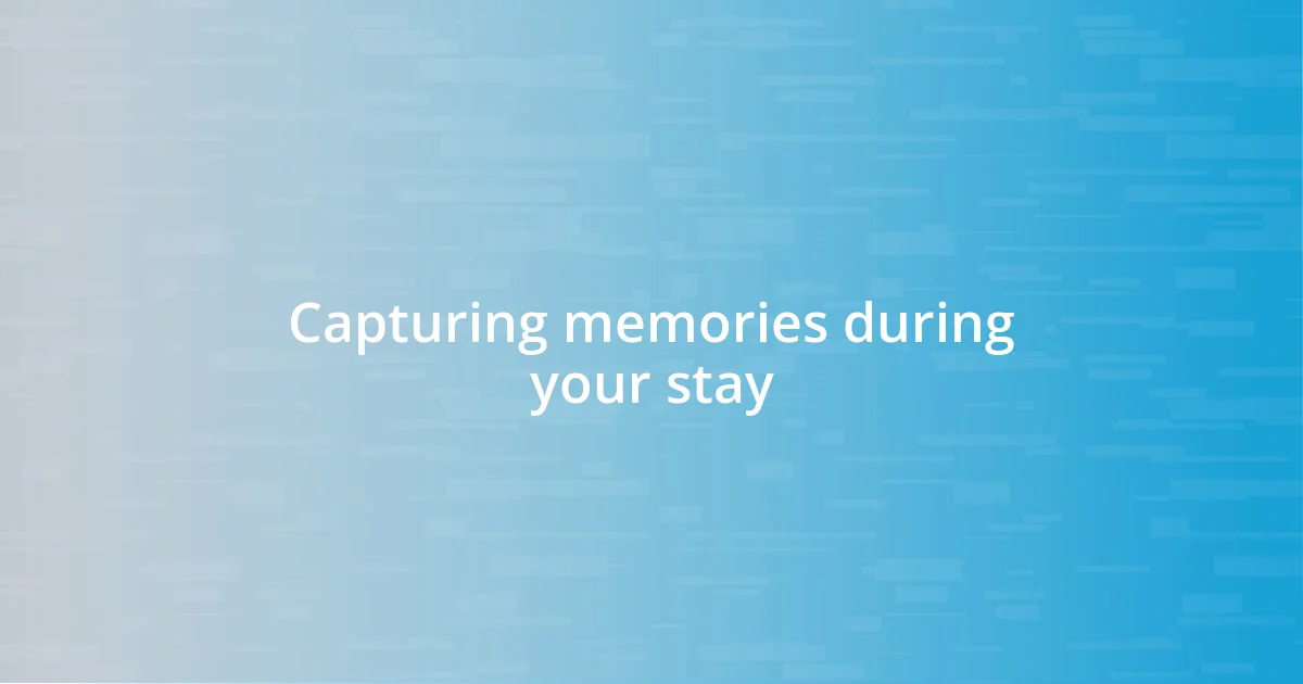 Capturing memories during your stay