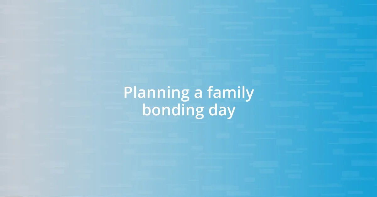 Planning a family bonding day