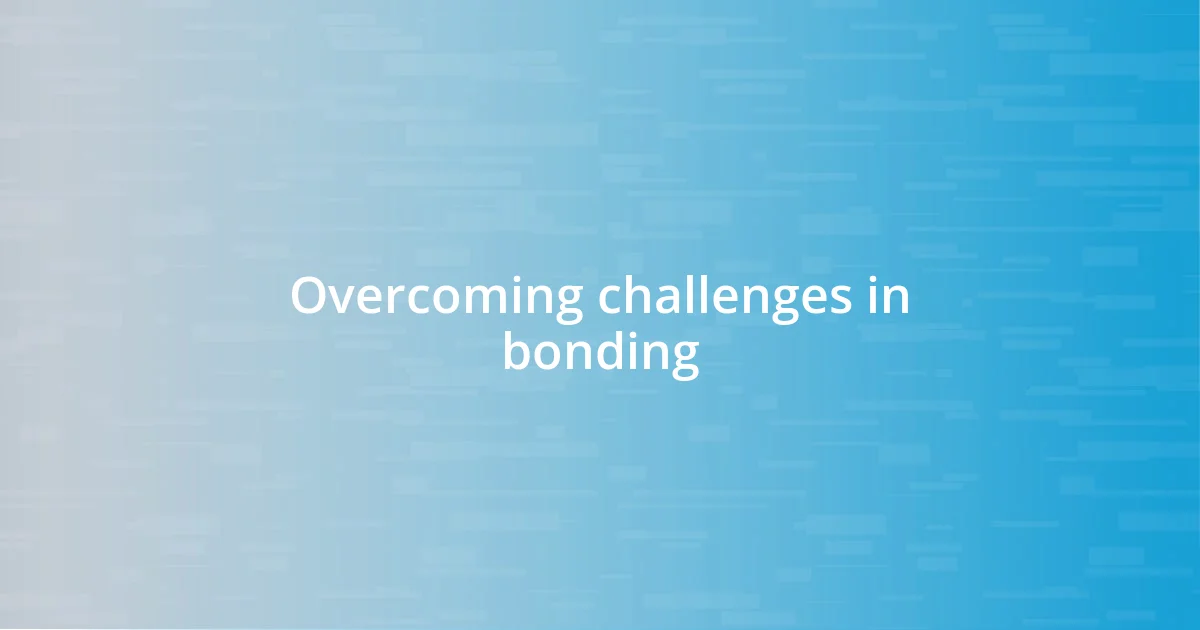 Overcoming challenges in bonding