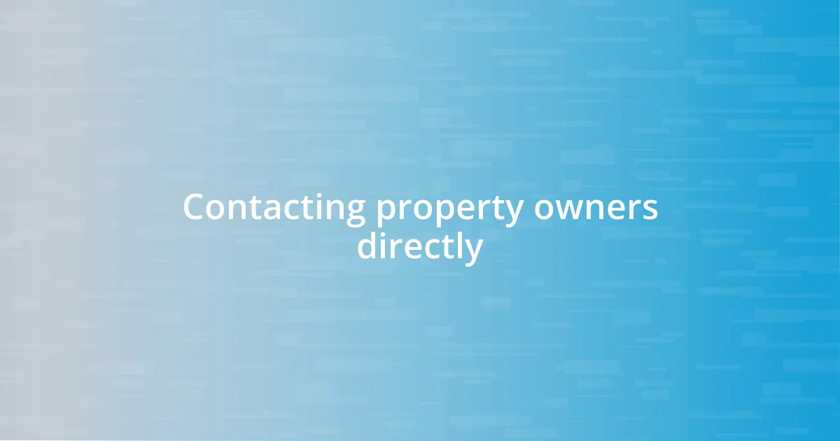 Contacting property owners directly