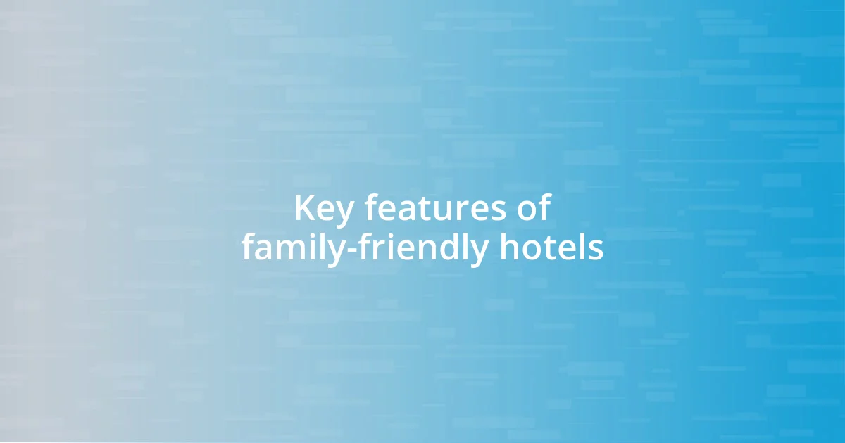 Key features of family-friendly hotels