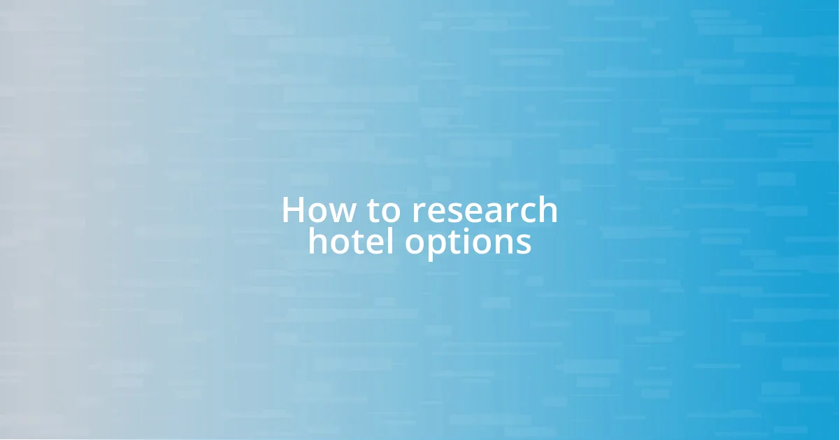 How to research hotel options