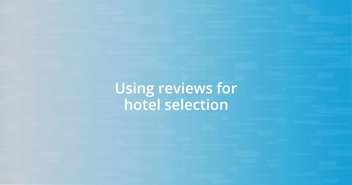 Using reviews for hotel selection