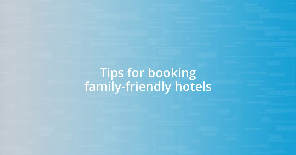 Tips for booking family-friendly hotels