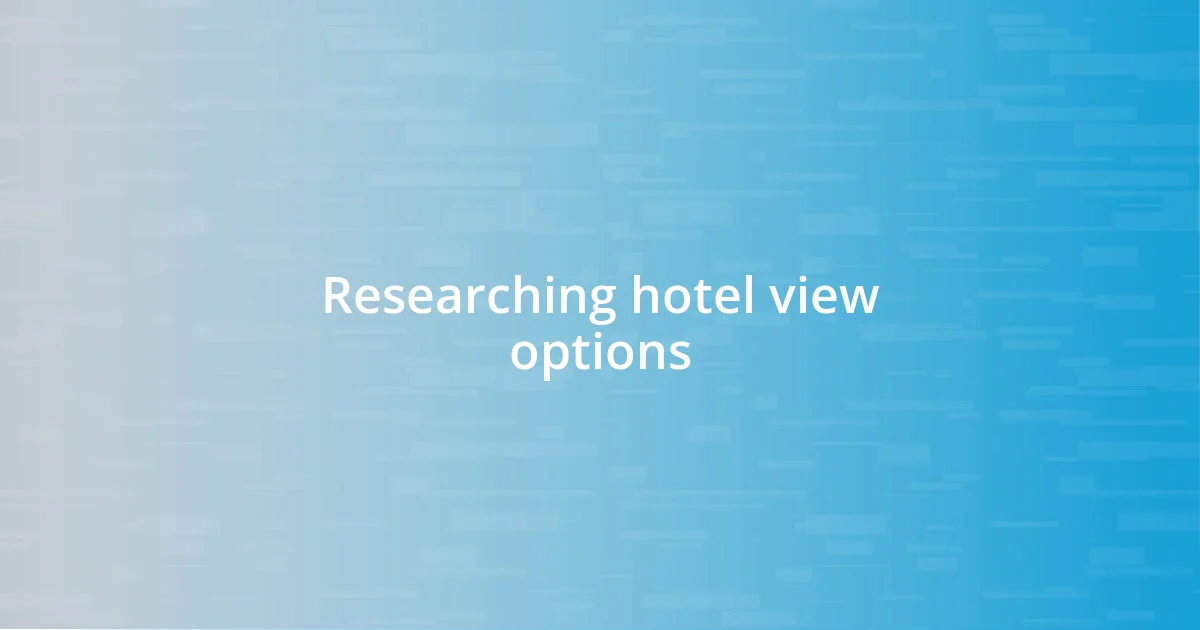 Researching hotel view options