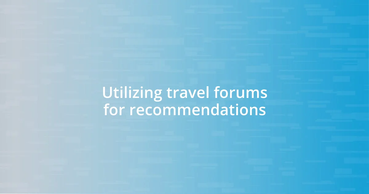 Utilizing travel forums for recommendations