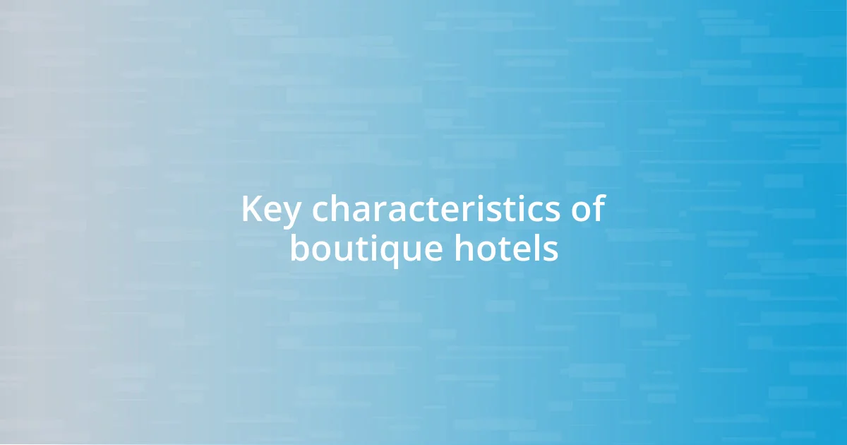 Key characteristics of boutique hotels