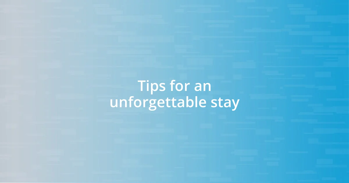 Tips for an unforgettable stay