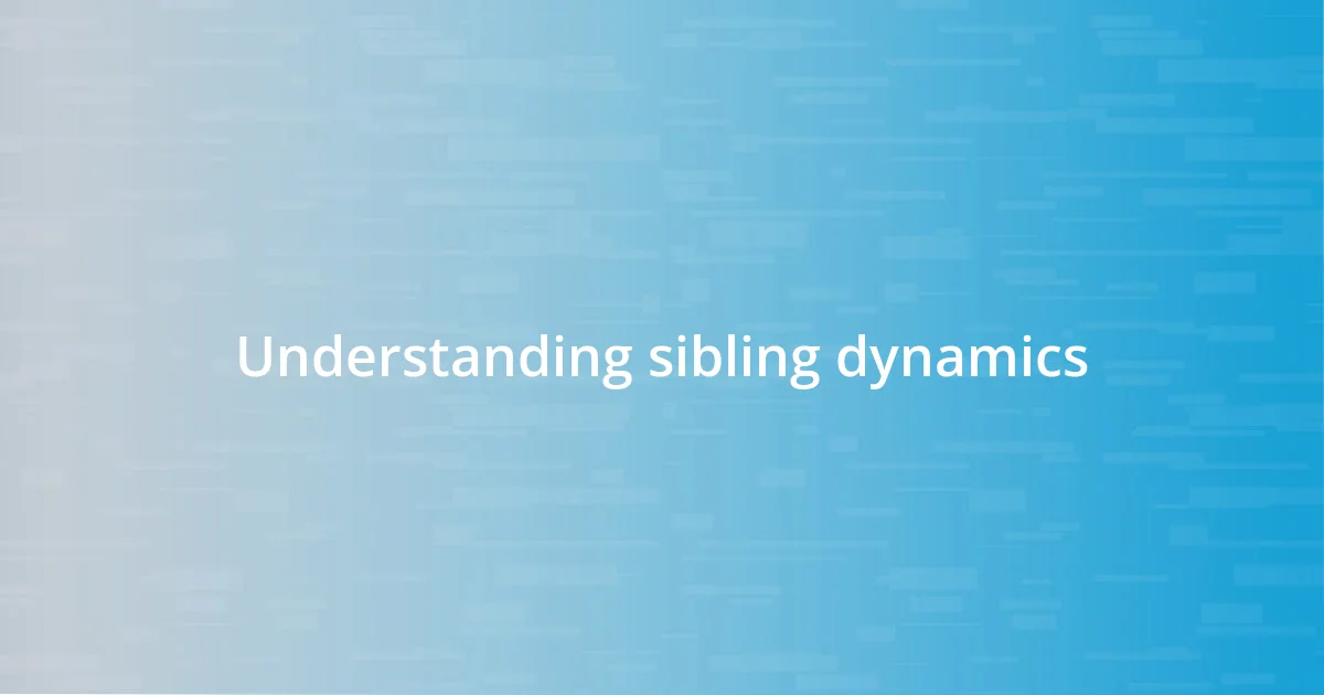 Understanding sibling dynamics